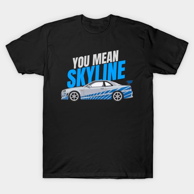 You mean Skyline { fast and furious Paul walker's R34 GTR } T-Shirt by MOTOSHIFT